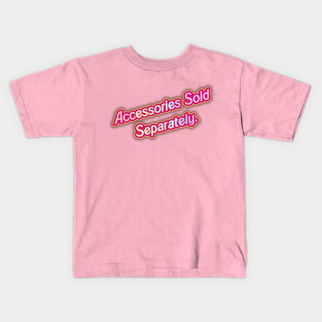 Sold Separately- Barbie 03 (Movie Version) (PINK) Kids T-Shirt by Veraukoion